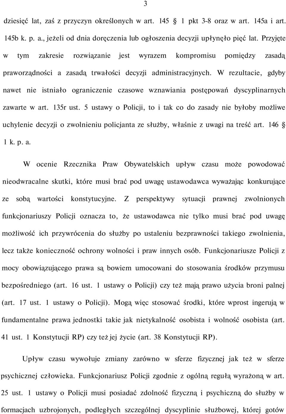 W rezultacie, gdyby nawet nie istniało ograniczenie czasowe wznawiania postępowań dyscyplinarnych zawarte w art. 135r ust.