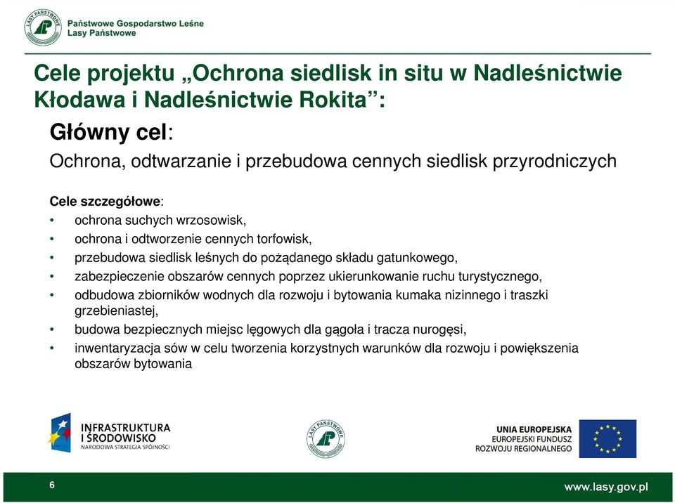 zabezpieczenie obszarów cennych poprzez ukierunkowanie ruchu turystycznego, odbudowa zbiorników wodnych dla rozwoju i bytowania kumaka nizinnego i traszki