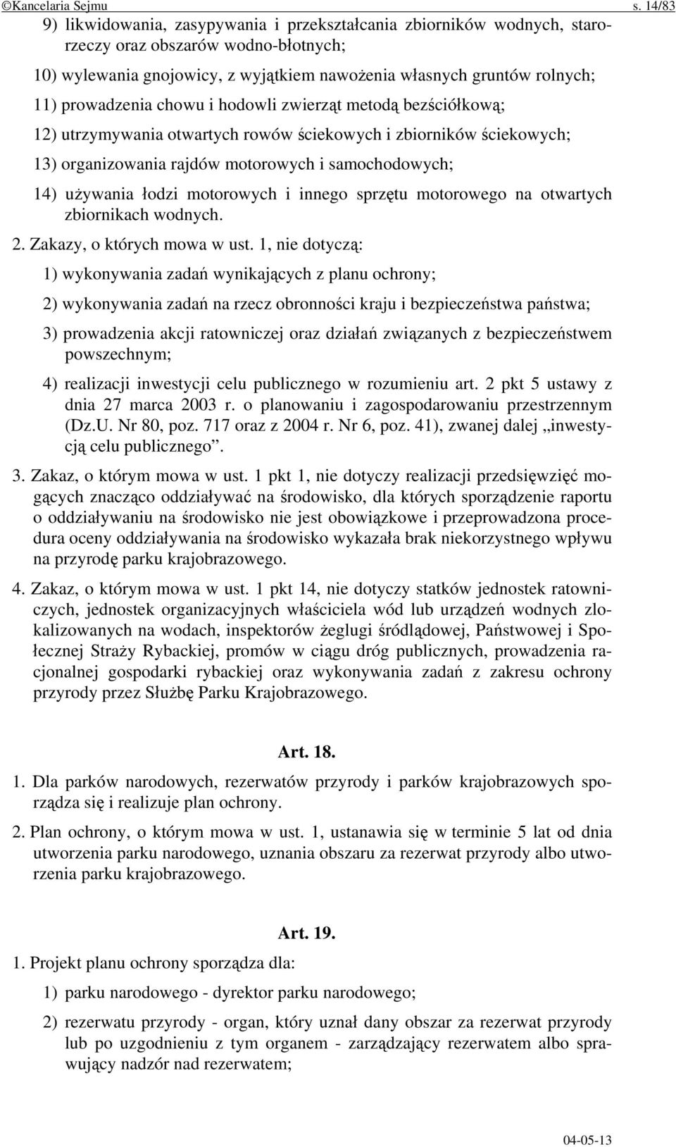 prowadzenia chowu i hodowli zwierząt metodą bezściółkową; 12) utrzymywania otwartych rowów ściekowych i zbiorników ściekowych; 13) organizowania rajdów motorowych i samochodowych; 14) używania łodzi