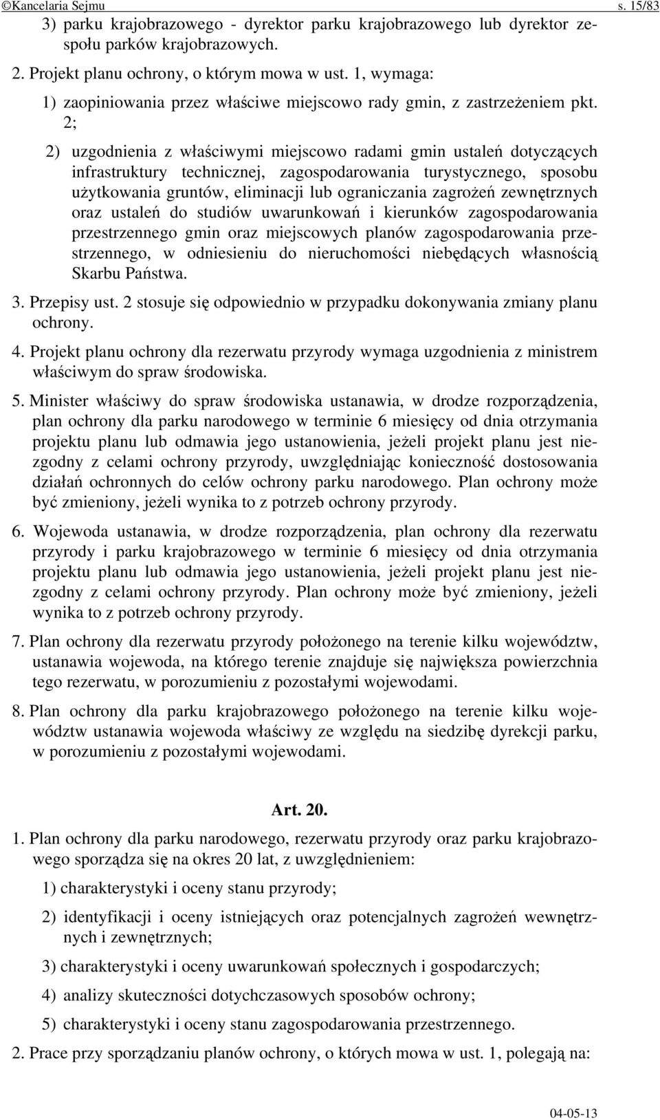 2; 2) uzgodnienia z właściwymi miejscowo radami gmin ustaleń dotyczących infrastruktury technicznej, zagospodarowania turystycznego, sposobu użytkowania gruntów, eliminacji lub ograniczania zagrożeń