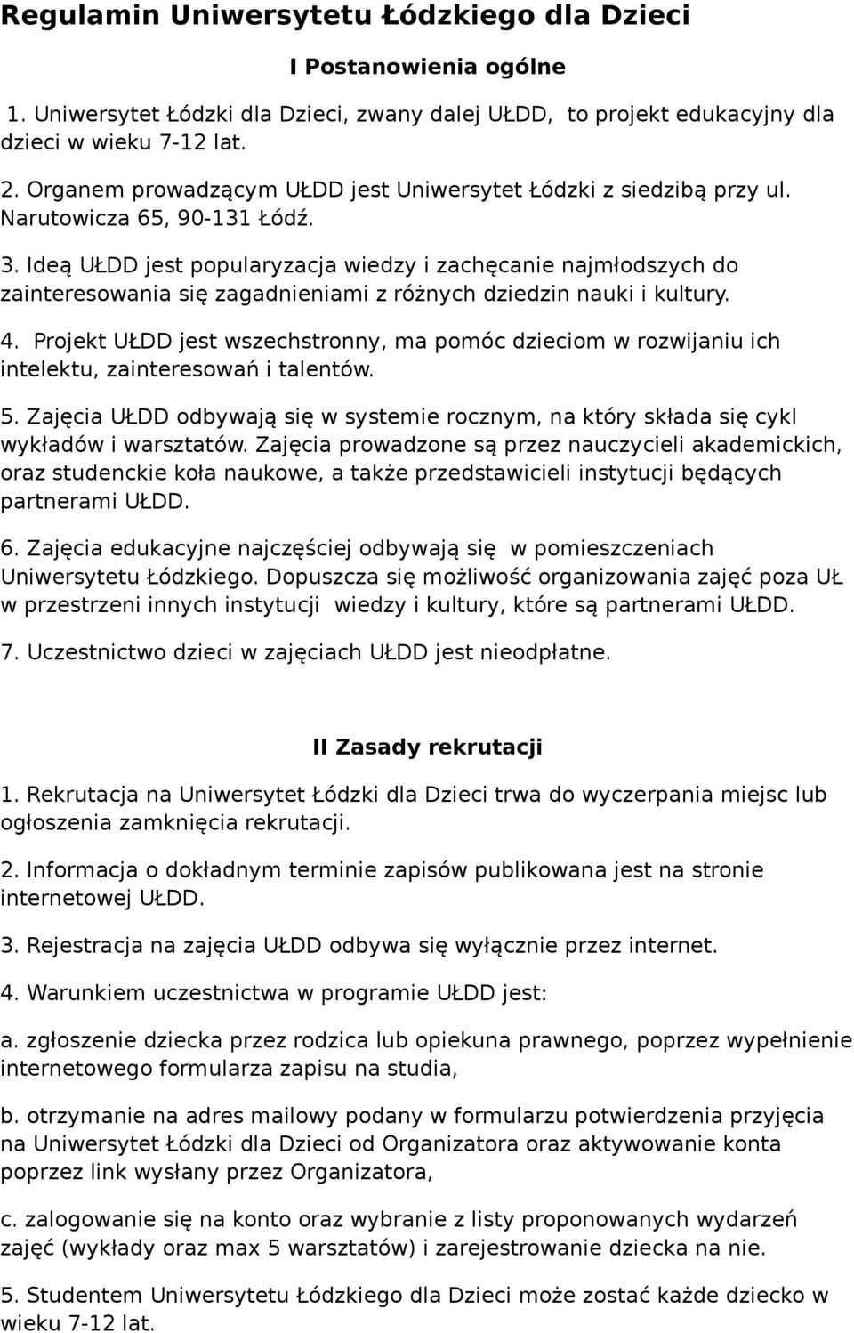 Ideą UŁDD jest popularyzacja wiedzy i zachęcanie najmłodszych do zainteresowania się zagadnieniami z różnych dziedzin nauki i kultury. 4.