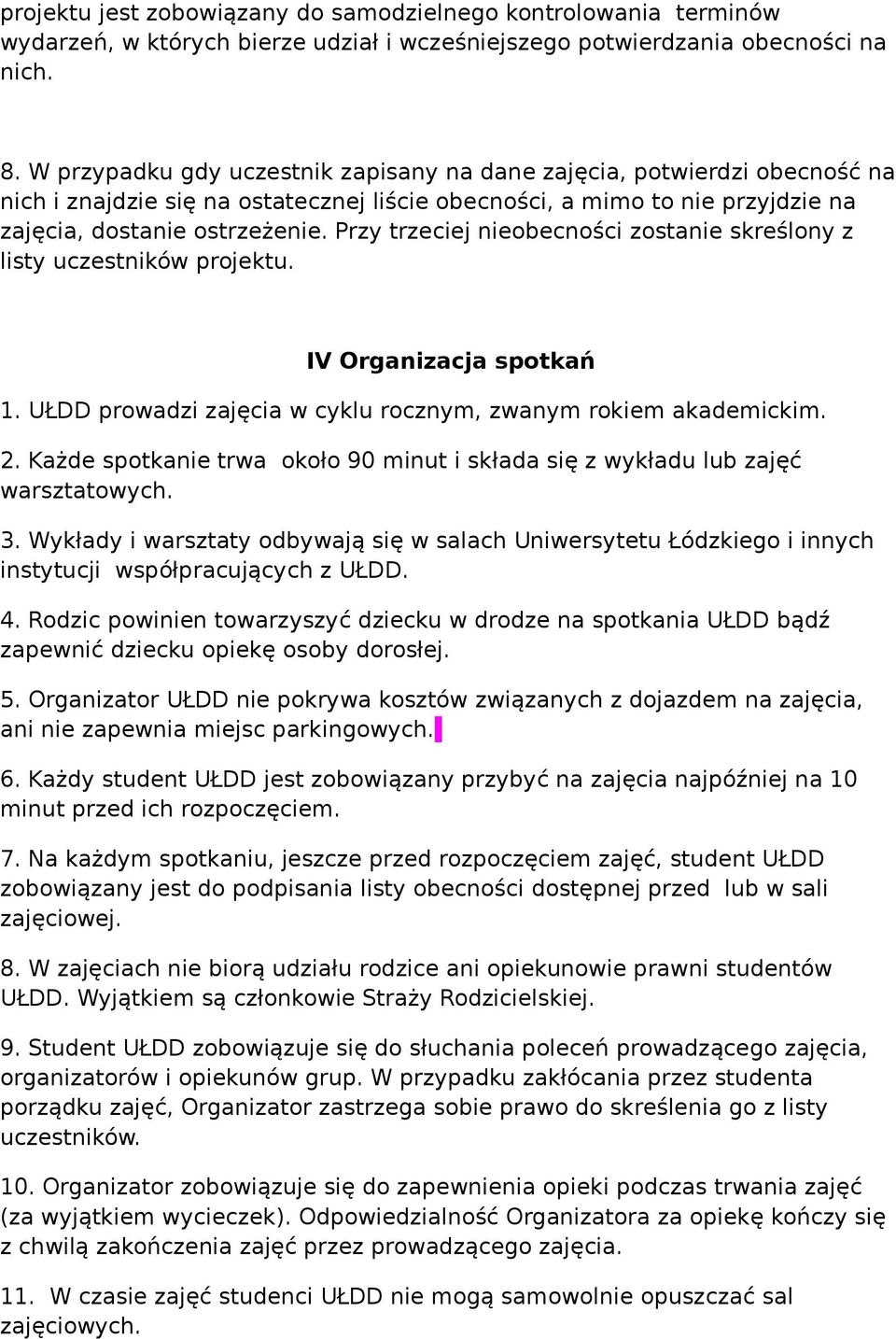 Przy trzeciej nieobecności zostanie skreślony z listy uczestników projektu. IV Organizacja spotkań 1. UŁDD prowadzi zajęcia w cyklu rocznym, zwanym rokiem akademickim. 2.