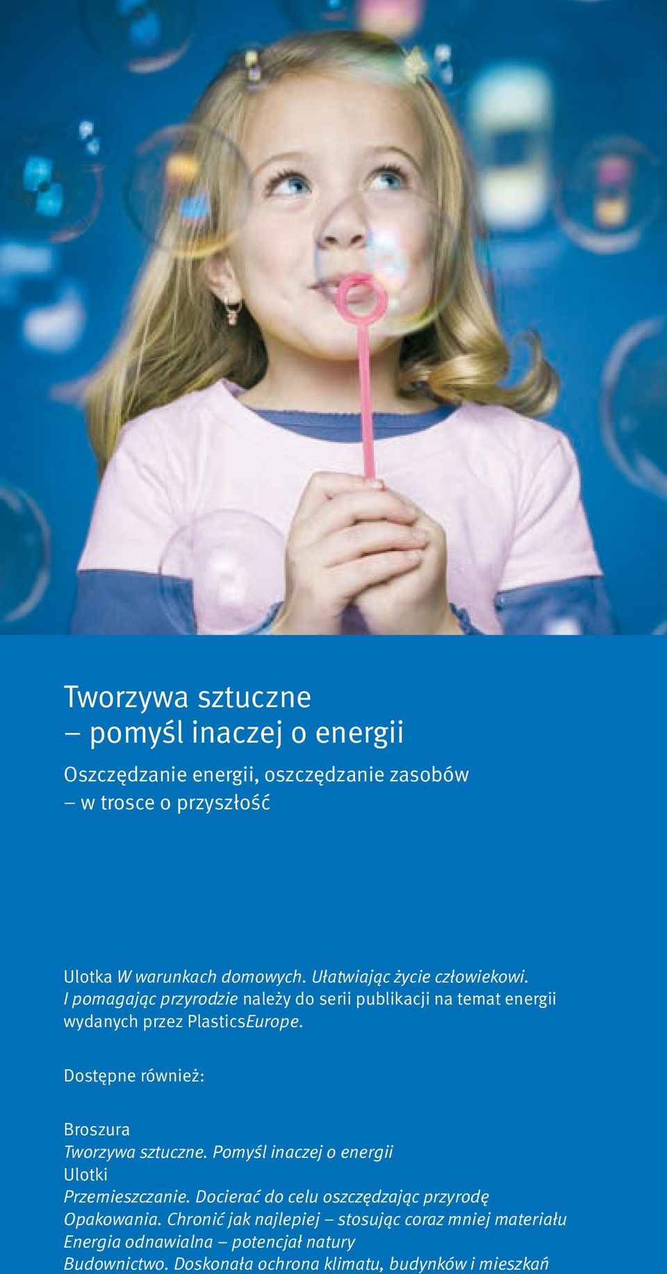 Dostępne również: Broszura Tworzywa sztuczne. Pomyśl inaczej o energii Ulotki Przemieszczanie.