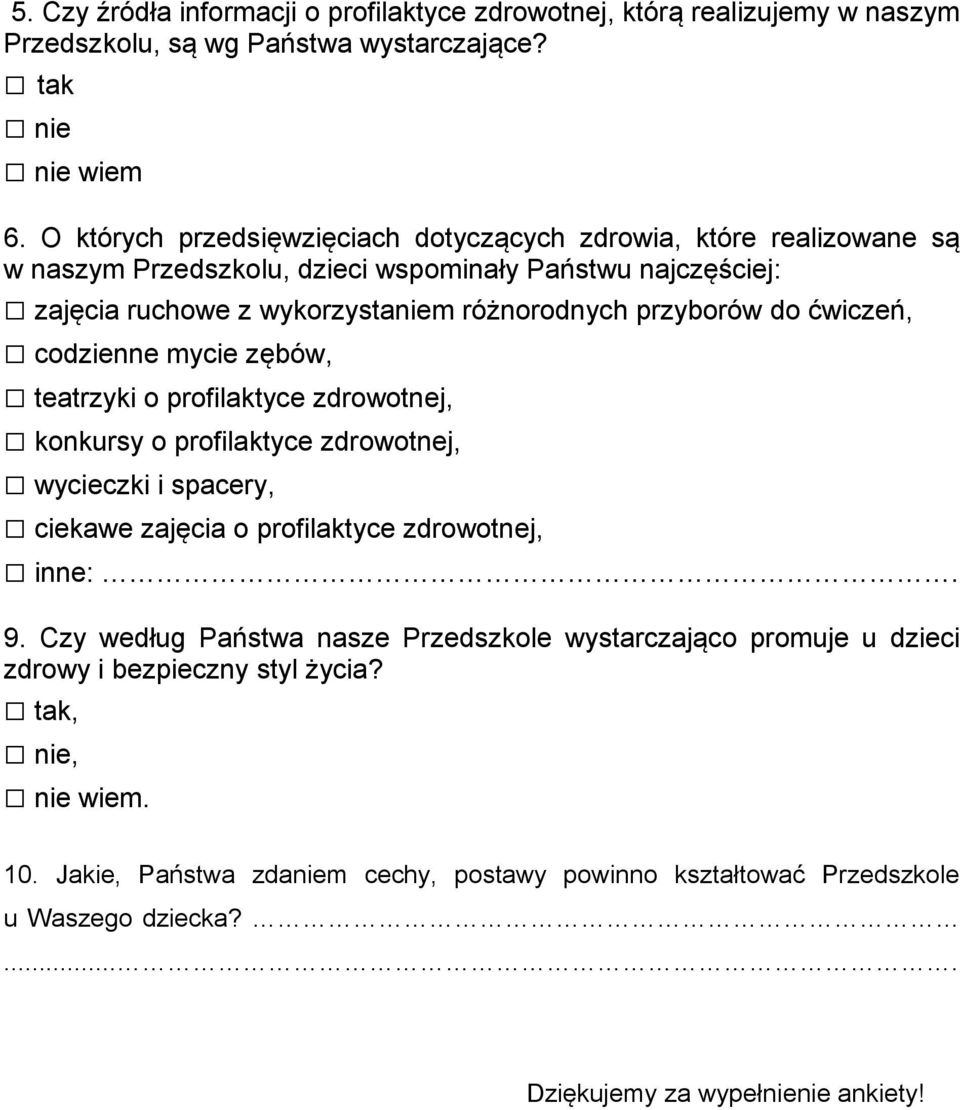 do ćwiczeń, codzienne mycie zębów, teatrzyki o profilaktyce zdrowotnej, konkursy o profilaktyce zdrowotnej, wycieczki i spacery, ciekawe zajęcia o profilaktyce zdrowotnej, inne:. 9.