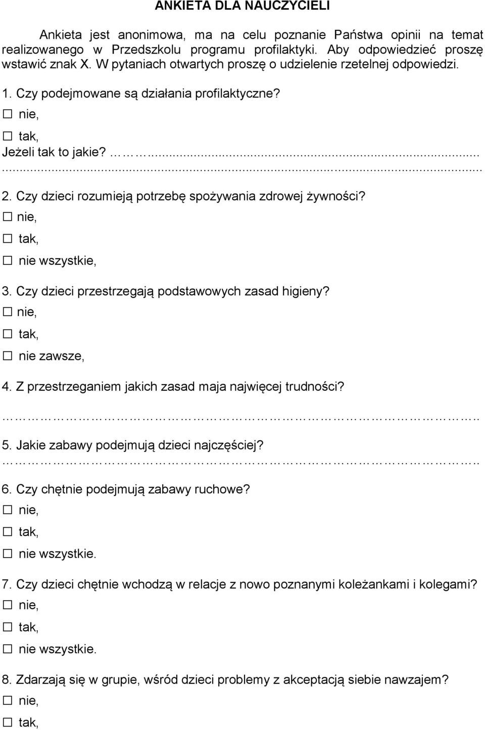 nie wszystkie, 3. Czy dzieci przestrzegają podstawowych zasad higieny? nie zawsze, 4. Z przestrzeganiem jakich zasad maja najwięcej trudności? 5. Jakie zabawy podejmują dzieci najczęściej? 6.