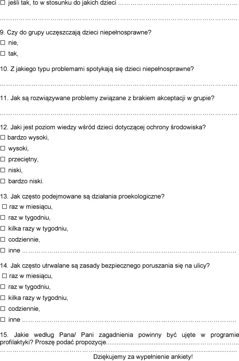 13. Jak często podejmowane są działania proekologiczne? raz w miesiącu, raz w tygodniu, kilka razy w tygodniu, codziennie, inne... 14.