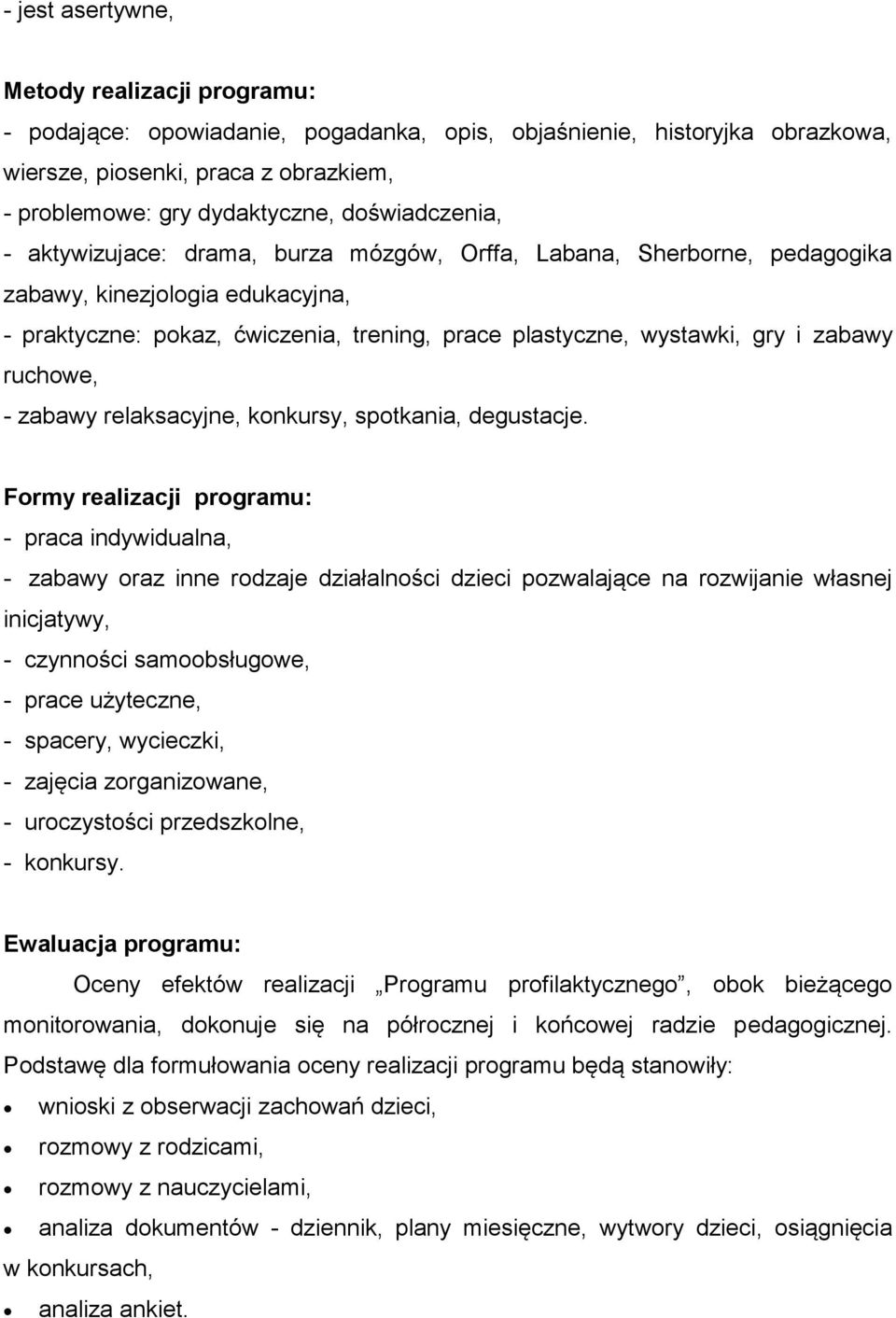 zabawy ruchowe, - zabawy relaksacyjne, konkursy, spotkania, degustacje.