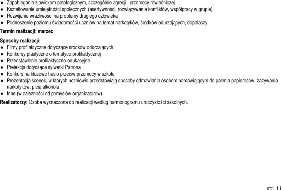 Termin realizacji: marzec Sposoby realizacji: Filmy profilaktyczne dotyczące środków odurzających Konkursy plastyczne o tematyce profilaktycznej Przedstawienie profilaktyczno-edukacyjne Prelekcja
