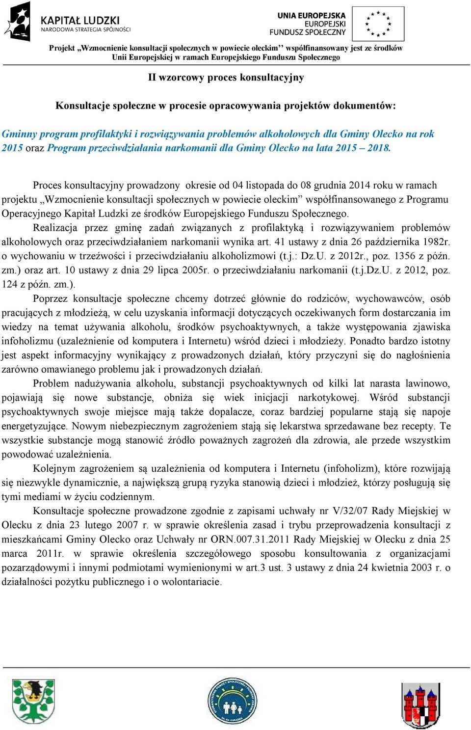 Proces konsultacyjny prowadzony okresie od 04 listopada do 08 grudnia 2014 roku w ramach projektu Wzmocnienie konsultacji społecznych w powiecie oleckim współfinansowanego z Programu Operacyjnego