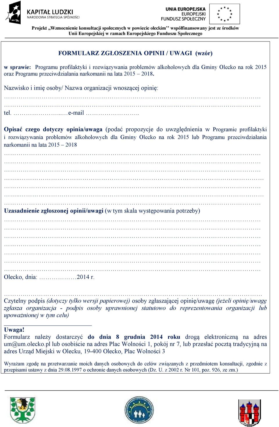 . Opisać czego dotyczy opinia/uwaga (podać propozycje do uwzględnienia w Programie profilaktyki i rozwiązywania problemów alkoholowych dla Gminy Olecko na rok 2015 lub Programu przeciwdziałania