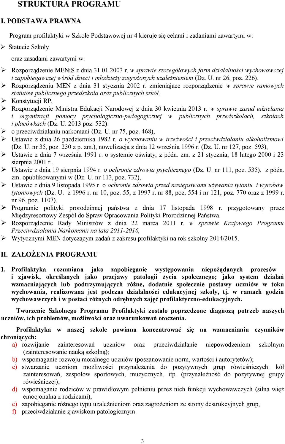 w sprawie szczegółowych form działalności wychowawczej i zapobiegawczej wśród dzieci i młodzieży zagrożonych uzależnieniem (Dz. U. nr 26, poz. 226). Rozporządzeniu MEN z dnia 31 stycznia 2002 r.