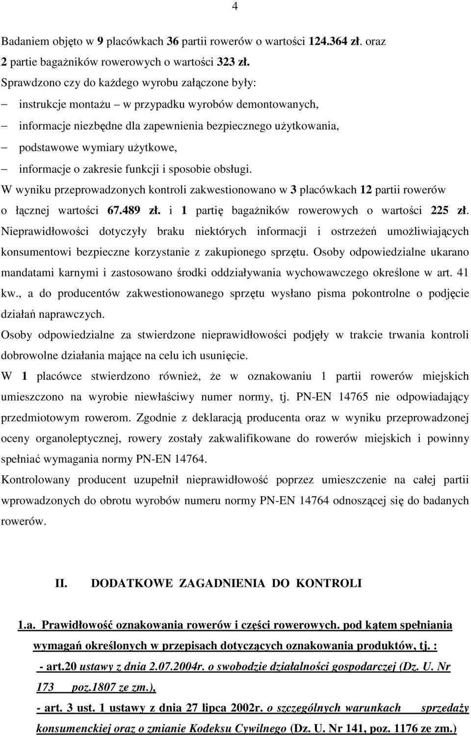 informacje o zakresie funkcji i sposobie obsługi. W wyniku przeprowadzonych kontroli zakwestionowano w 3 placówkach 12 partii rowerów o łącznej wartości 67.489 zł.