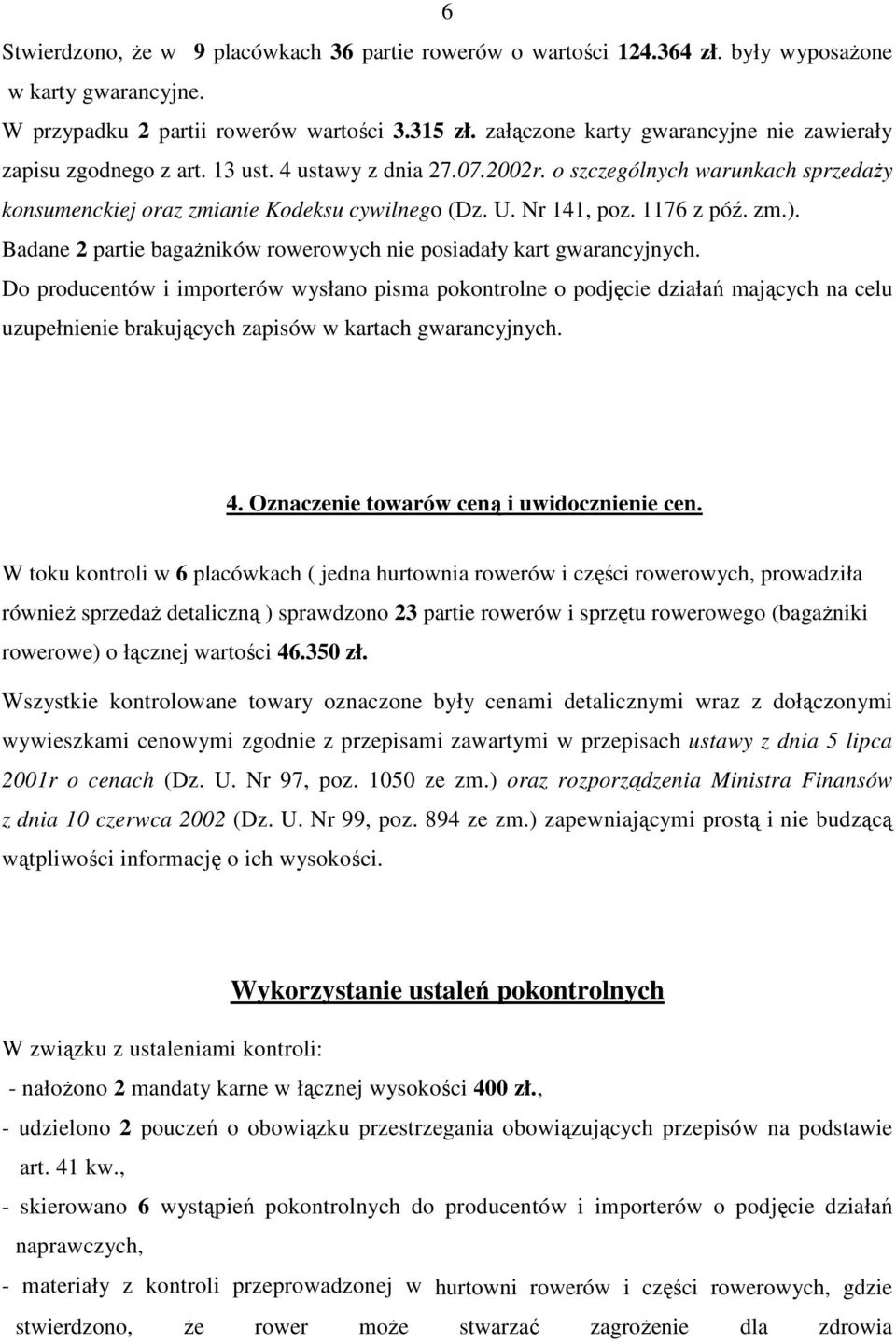 Nr 141, poz. 1176 z póź. zm.). Badane 2 partie bagażników rowerowych nie posiadały kart gwarancyjnych.