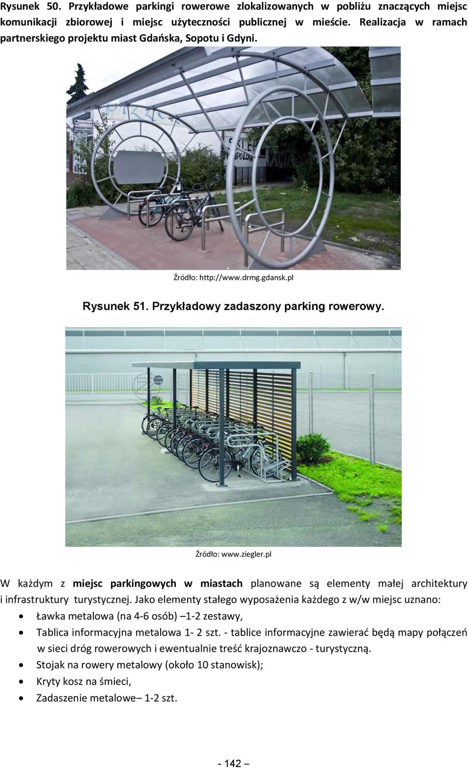 pl W każdym z miejsc parkingowych w miastach planowane są elementy małej architektury i infrastruktury turystycznej.