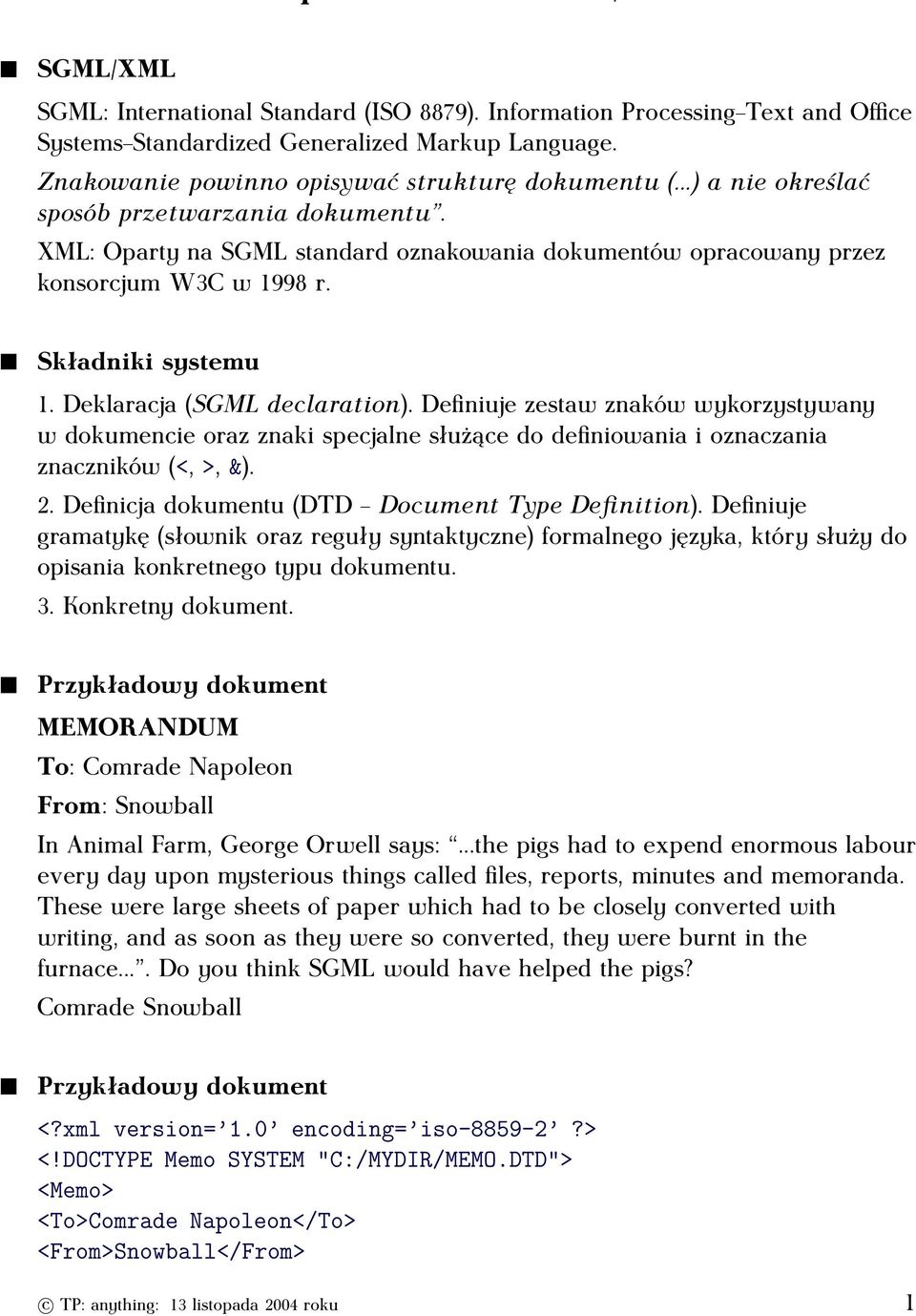 Definiuje zestaw znaków wykorzystywany w dokumencie oraz znaki specjalne służące do definiowania i oznaczania znaczników (<,>,&). 2. Definicja dokumentu (DTD Document Type Definition).