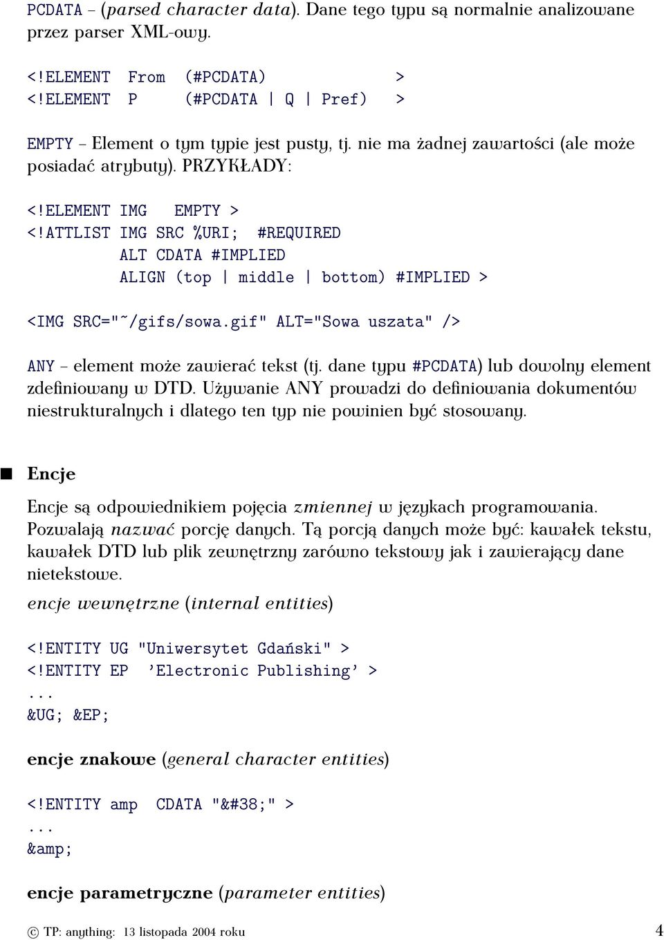 gif" ALT="Sowa uszata"/> ANY element może zawierać tekst (tj. dane typu#pcdata) lub dowolny element zdefiniowany w DTD.