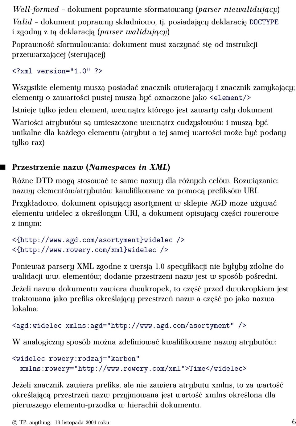 > Wszystkie elementy muszą posiadać znacznik otwierający i znacznik zamykający; elementy o zawartości pustej muszą być oznaczone jako <element/> Istnieje tylko jeden element, wewnątrz którego jest