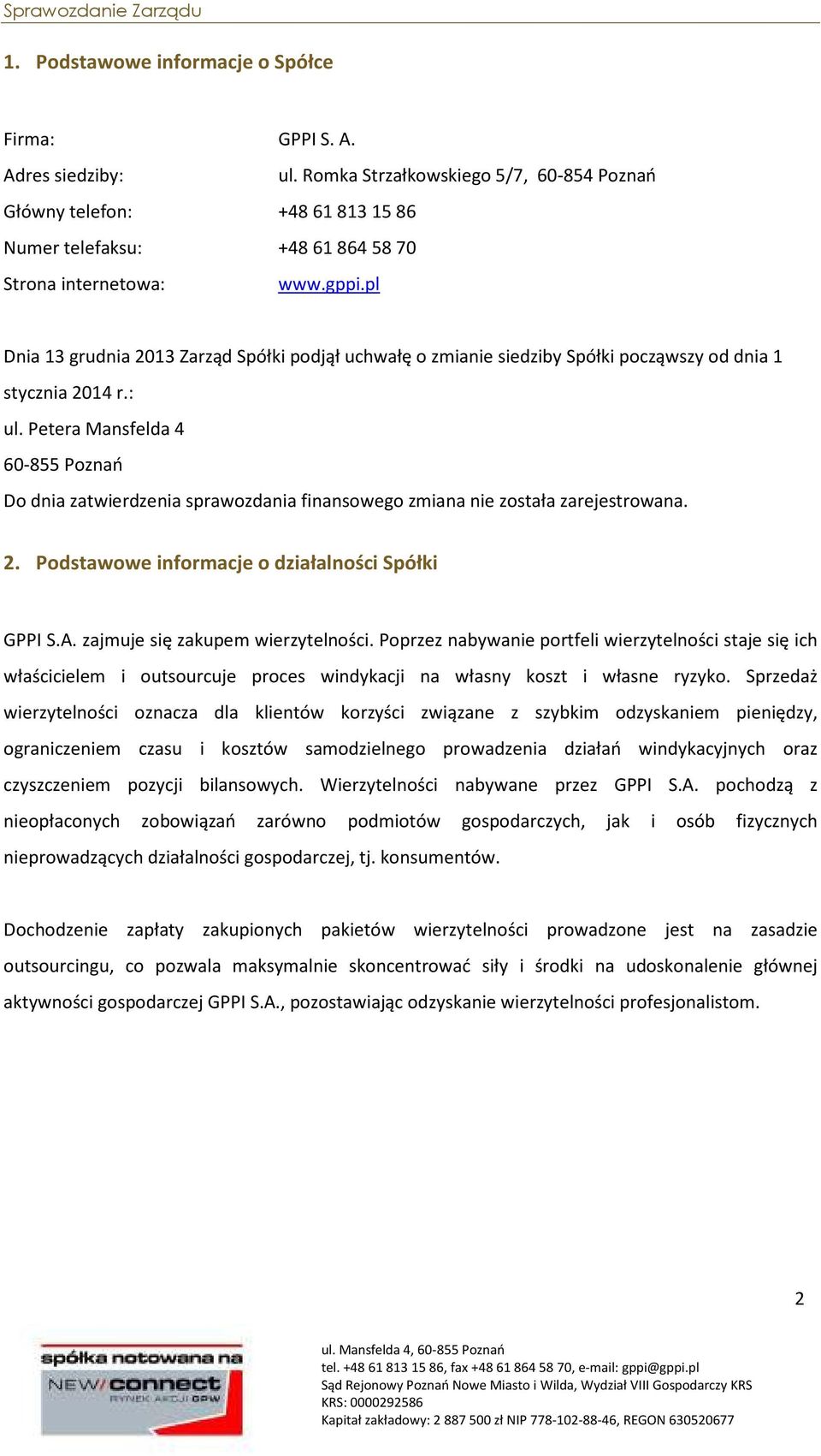 Petera Mansfelda 4 60-855 Poznań Do dnia zatwierdzenia sprawozdania finansowego zmiana nie została zarejestrowana. 2. Podstawowe informacje o działalności Spółki GPPI S.A.