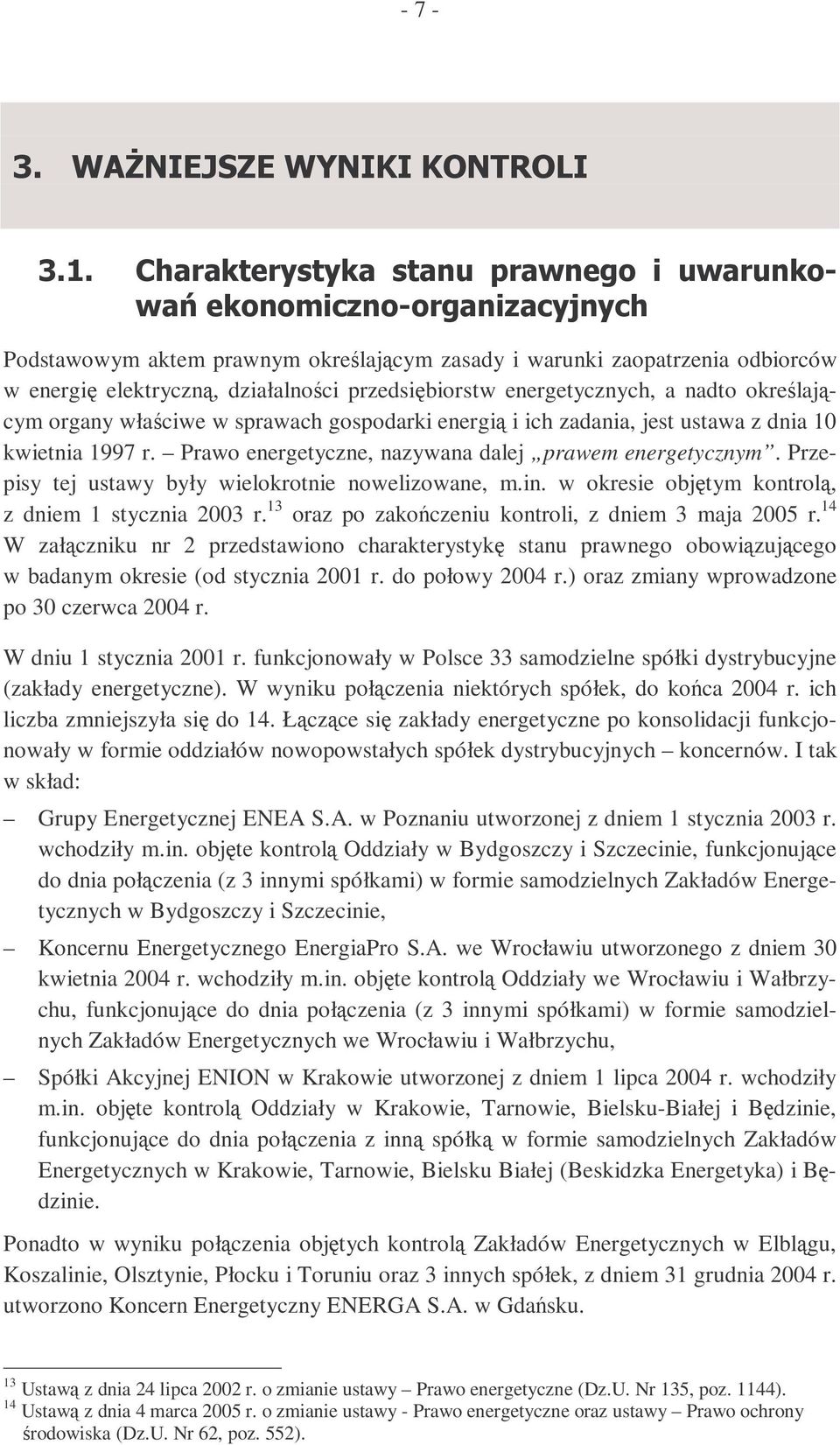 gospodarki energi i ich zadania, jest ustawa z dnia 10 kwietnia 1997 r. Prawo energetyczne, nazywana dalej prawem energetycznym. Przepisy tej ustawy były wielokrotnie nowelizowane, m.in.