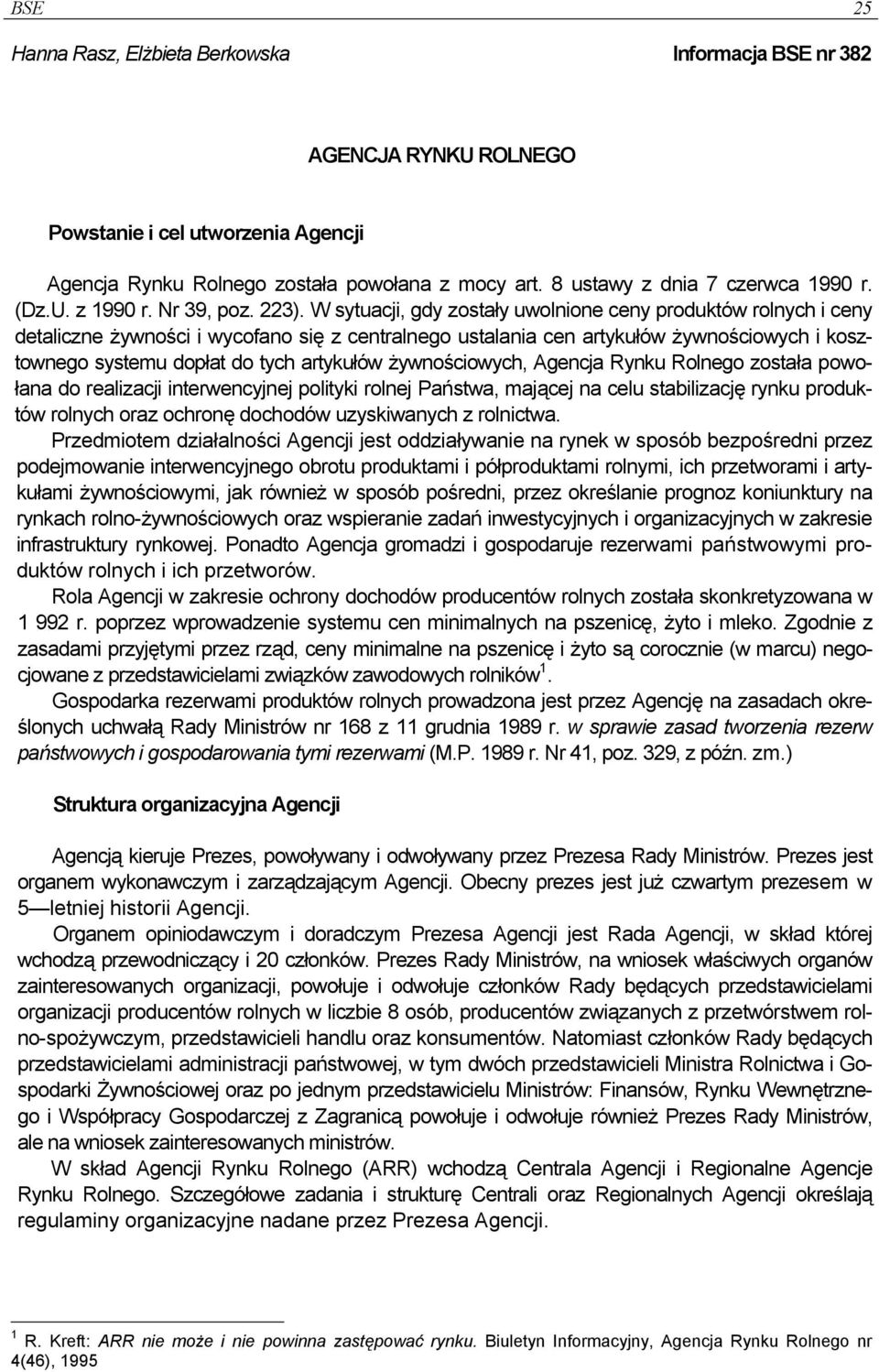 W sytuacji, gdy zostały uwolnione ceny produktów rolnych i ceny detaliczne żywności i wycofano się z centralnego ustalania cen artykułów żywnościowych i kosztownego systemu dopłat do tych artykułów