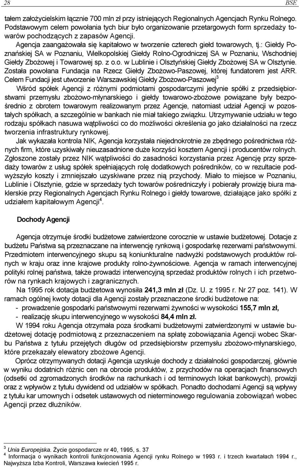 Agencja zaangażowała się kapitałowo w tworzenie czterech giełd towarowych, tj.