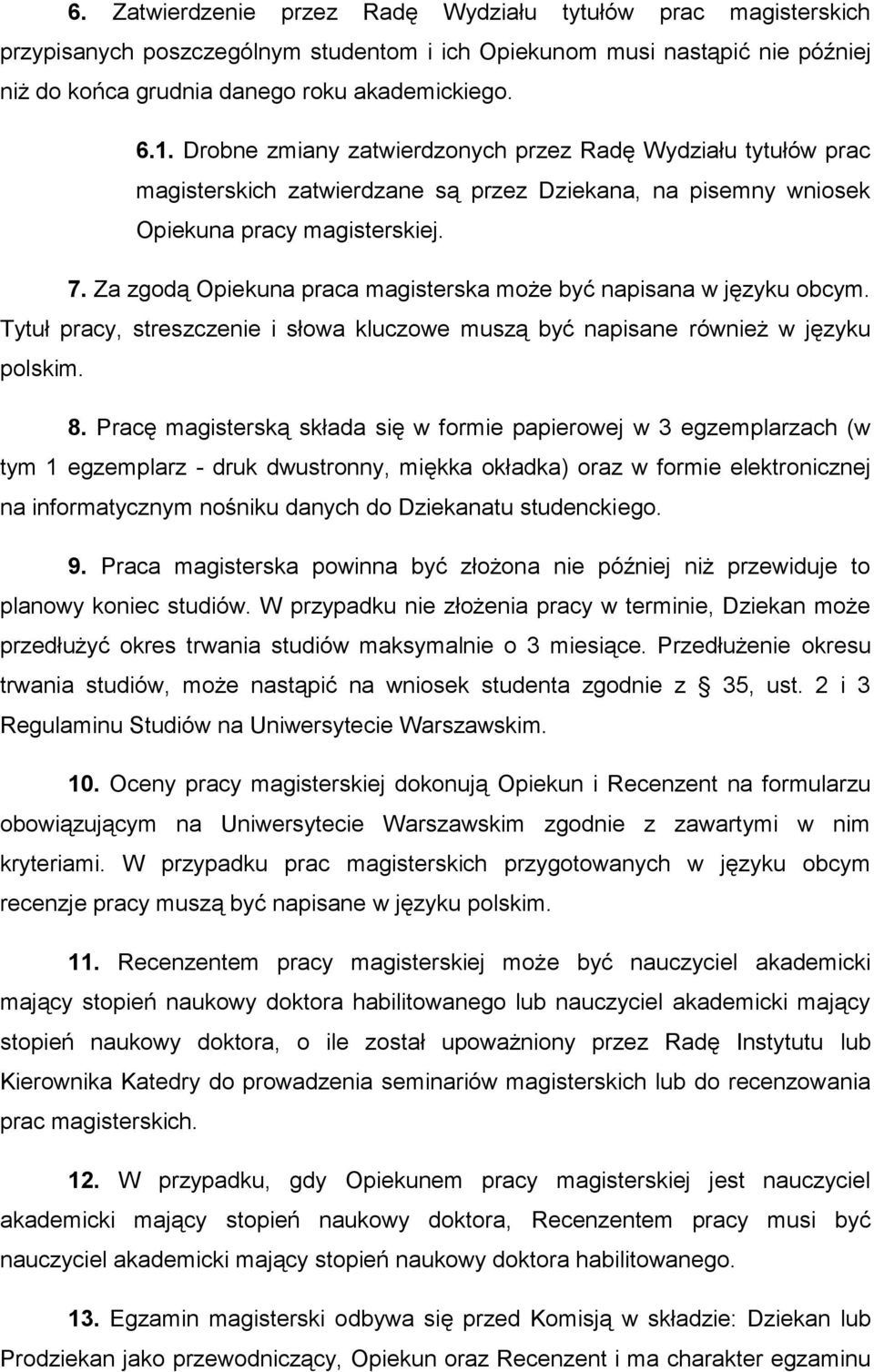 Za zgodą Opiekuna praca magisterska może być napisana w języku obcym. Tytuł pracy, streszczenie i słowa kluczowe muszą być napisane również w języku polskim. 8.