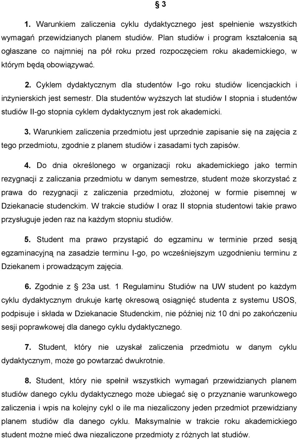 Cyklem dydaktycznym dla studentów I-go roku studiów licencjackich i inżynierskich jest semestr.