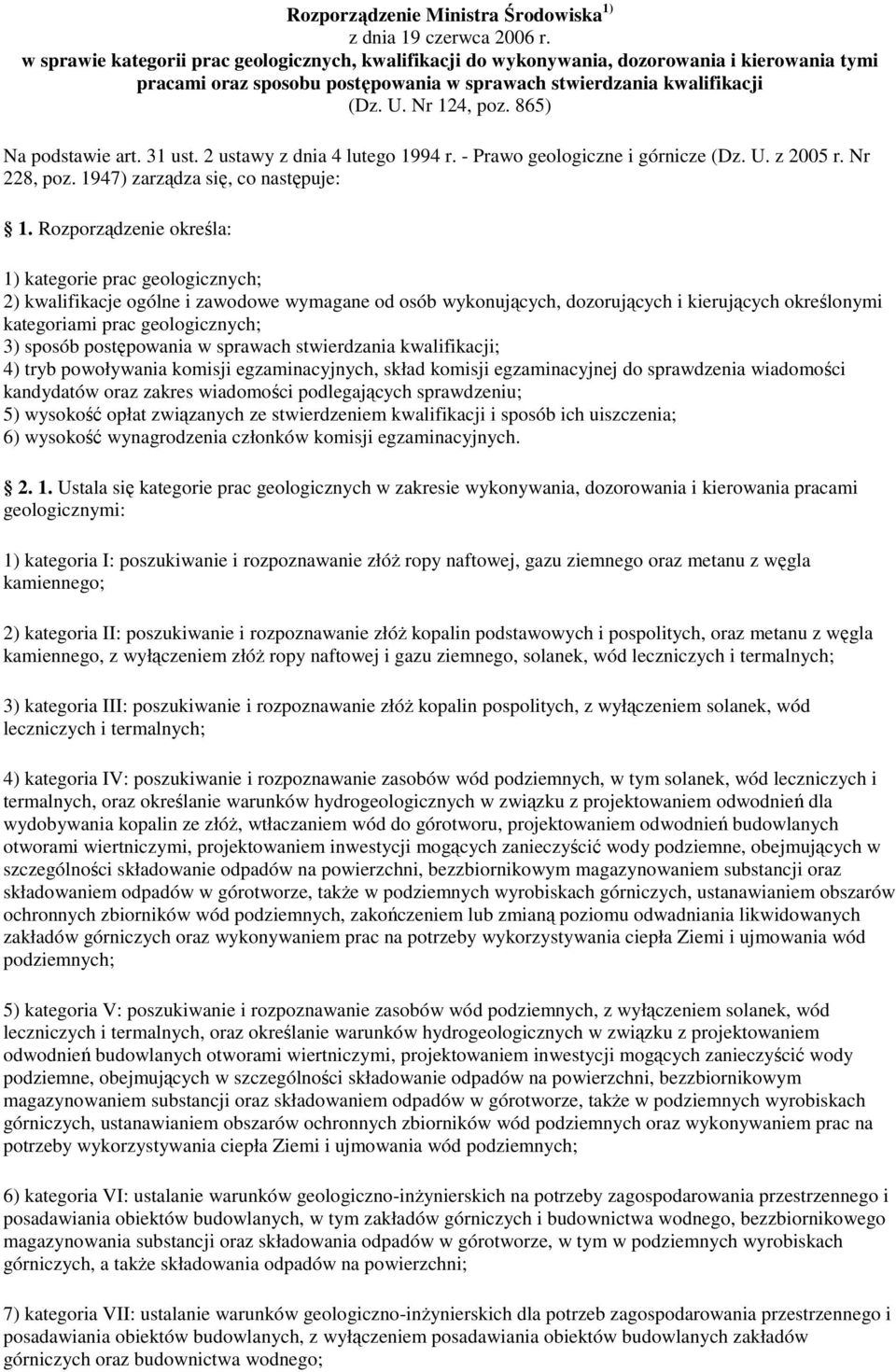 865) Na podstawie art. 31 ust. 2 ustawy z dnia 4 lutego 1994 r. - Prawo geologiczne i górnicze (Dz. U. z 2005 r. Nr 228, poz. 1947) zarządza się, co następuje: 1.