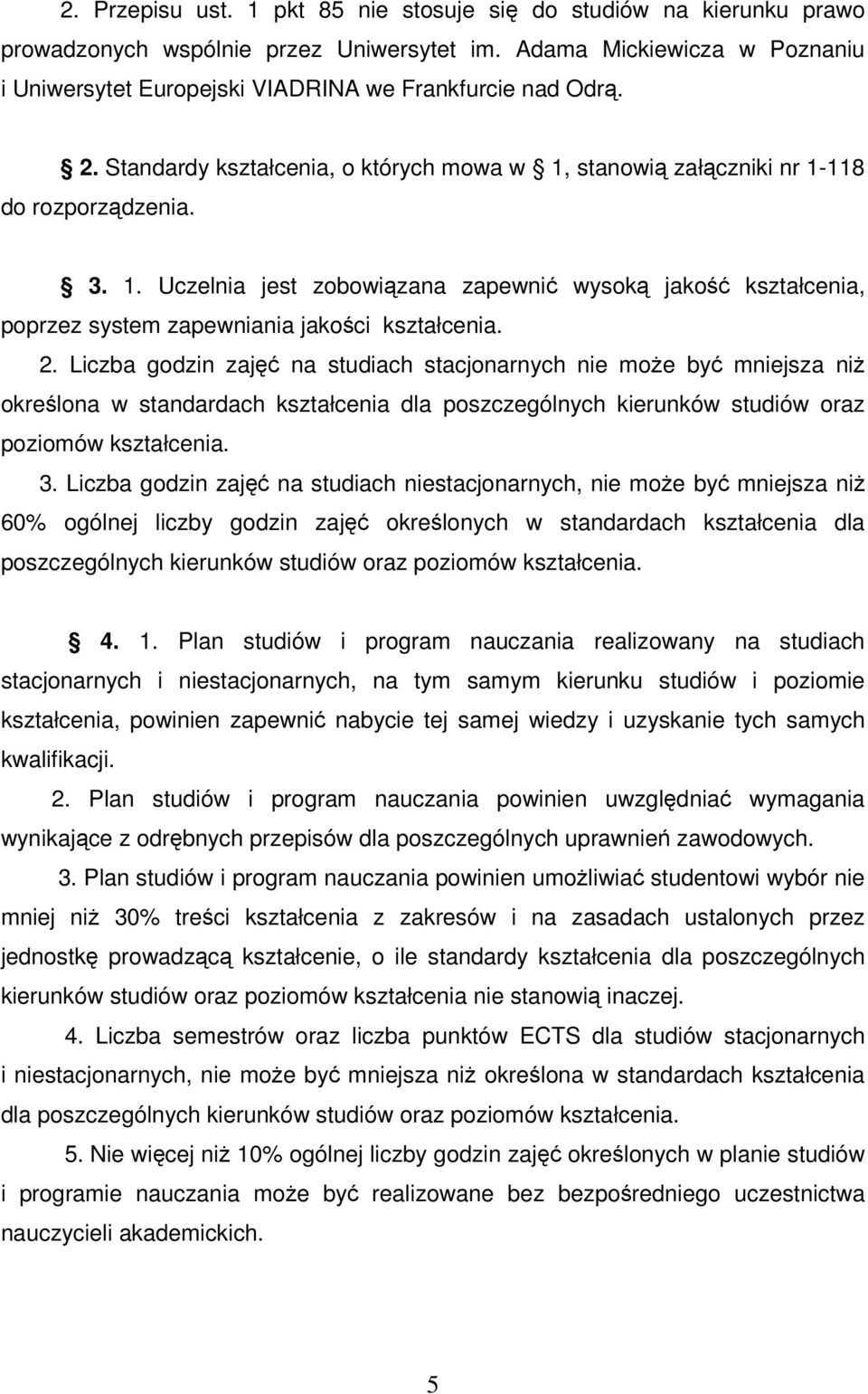 2. Liczba godzin zaj na studiach stacjonarnych nie moe by mniejsza ni okrelona w standardach kształcenia dla poszczególnych kierunków studiów oraz poziomów kształcenia. 3.