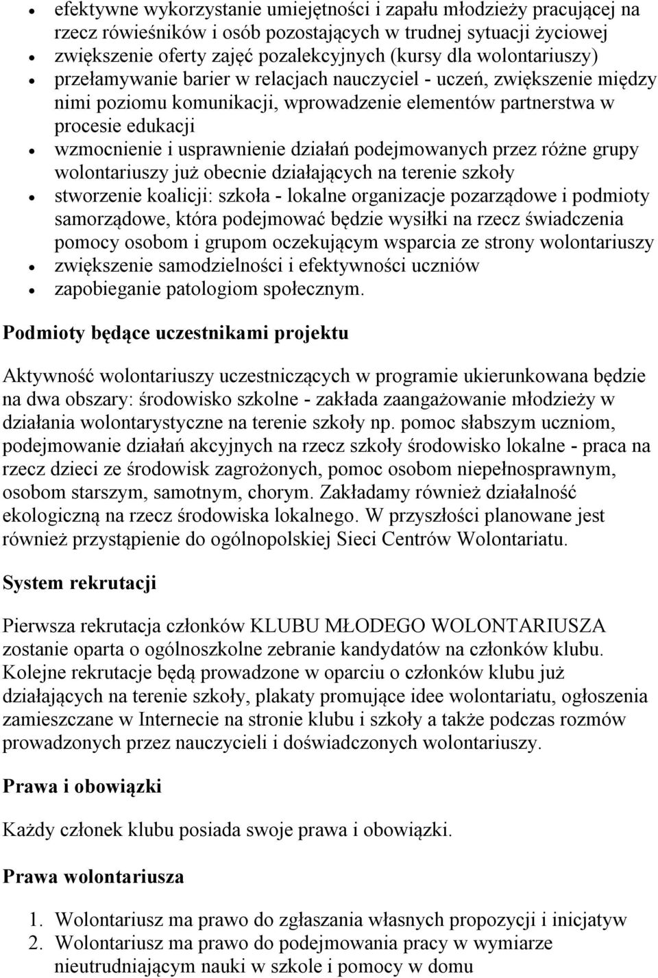działań podejmowanych przez różne grupy wolontariuszy już obecnie działających na terenie szkoły stworzenie koalicji: szkoła - lokalne organizacje pozarządowe i podmioty samorządowe, która podejmować