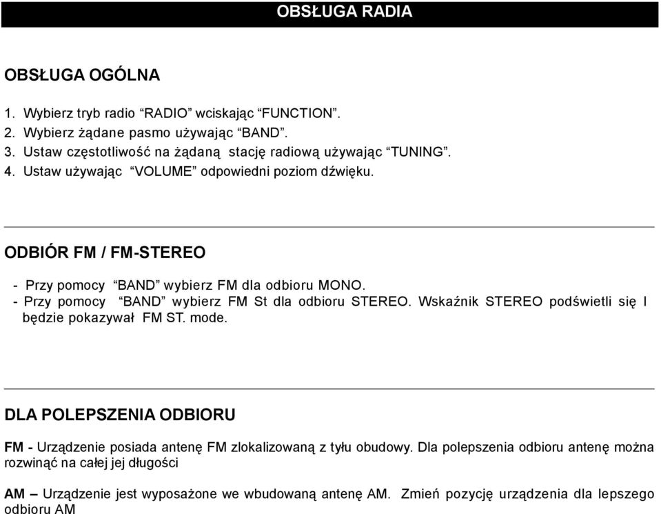 ODBIÓR FM / FM-STEREO - Przy pomocy BAND wybierz FM dla odbioru MONO. - Przy pomocy BAND wybierz FM St dla odbioru STEREO.