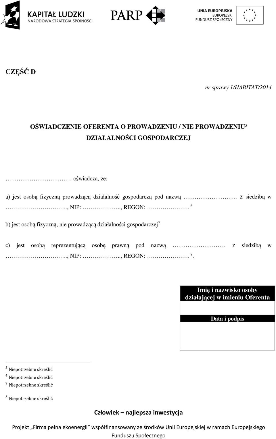 b) jest osobą fizyczną, nie prowadzącą działalności gospodarczej 7 c) jest osobą reprezentującą osobę prawną pod nazwą. z siedzibą w.