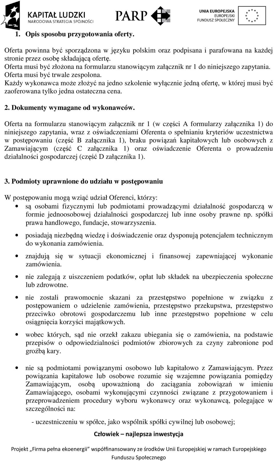 Każdy wykonawca może złożyć na jedno szkolenie wyłącznie jedną ofertę, w której musi być zaoferowana tylko jedna ostateczna cena. 2. Dokumenty wymagane od wykonawców.