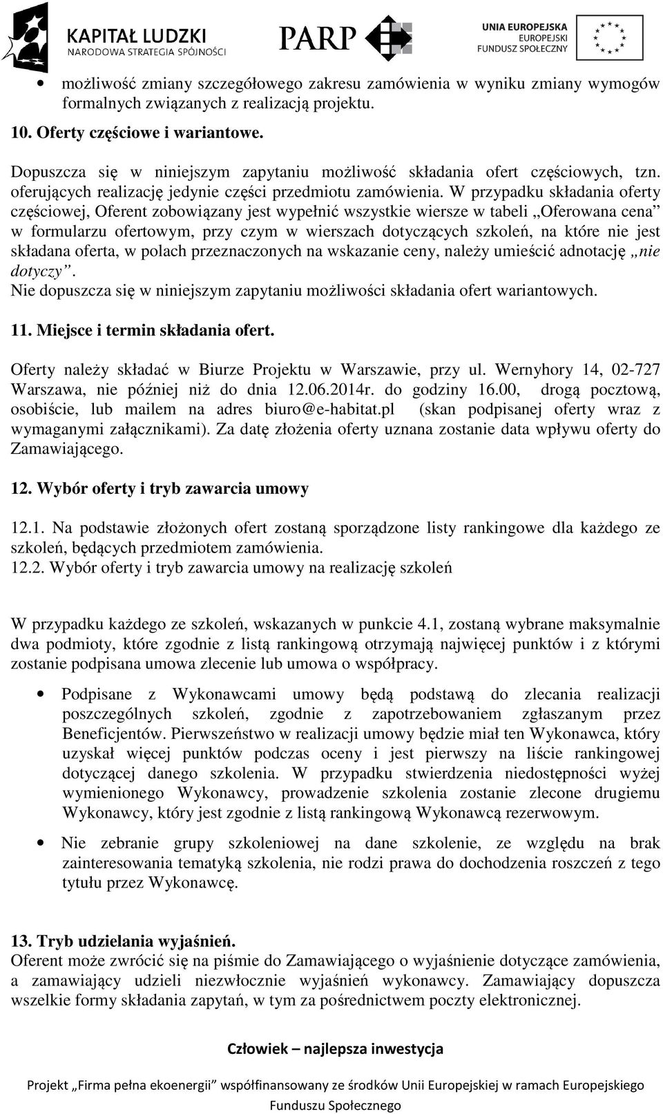 W przypadku składania oferty częściowej, Oferent zobowiązany jest wypełnić wszystkie wiersze w tabeli Oferowana cena w formularzu ofertowym, przy czym w wierszach dotyczących szkoleń, na które nie