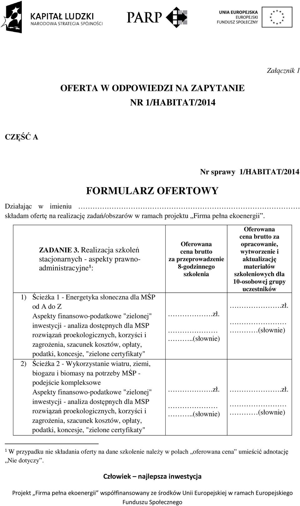 Realizacja szkoleń stacjonarnych - aspekty prawnoadministracyjne 1 : 1) Ścieżka 1 - Energetyka słoneczna dla MŚP od A do Z Aspekty finansowo-podatkowe "zielonej" inwestycji - analiza dostępnych dla