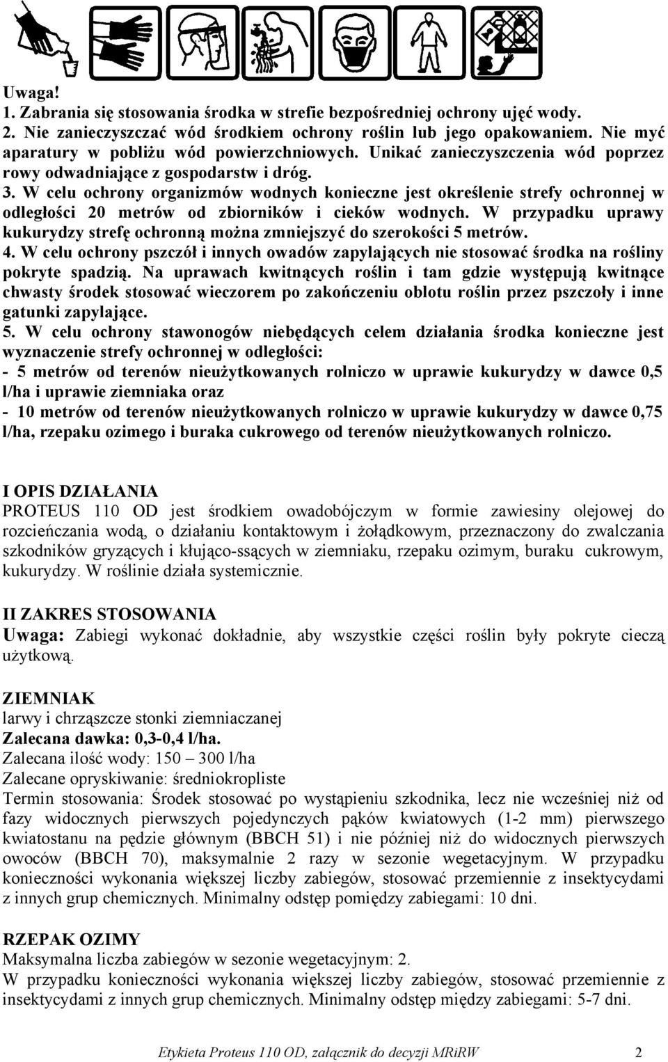 W celu ochrony organizmów wodnych konieczne jest określenie strefy ochronnej w odległości 20 metrów od zbiorników i cieków wodnych.