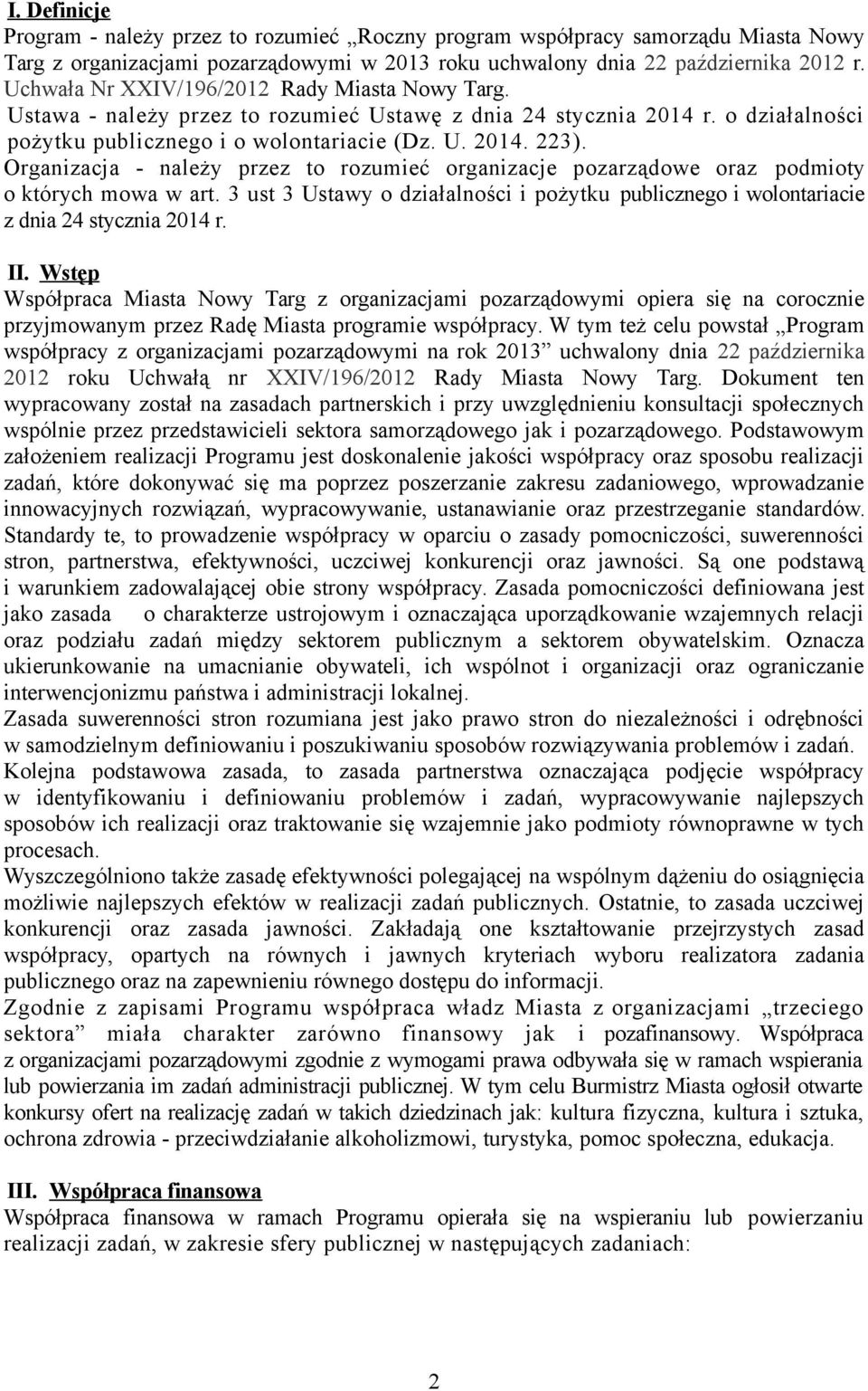 Organizacja - należy przez to rozumieć organizacje pozarządowe oraz podmioty o których mowa w art. 3 ust 3 Ustawy o działalności i pożytku publicznego i wolontariacie z dnia 24 stycznia 2014 r. II.