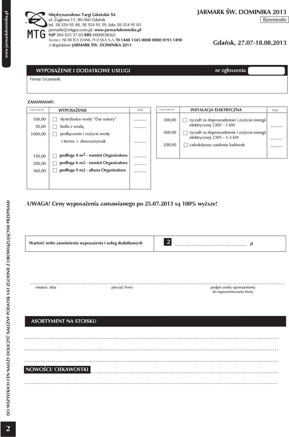 energii elektrycznej 30V - 1-3 kw całodobowe zasilenie lodówek 150,00 00,00 360,00 podłoga 4 m - namiot Organizatora podłoga 6 m - namiot Organizatora podłoga 9 m - altana Organizatora DO WSZYSTKICH