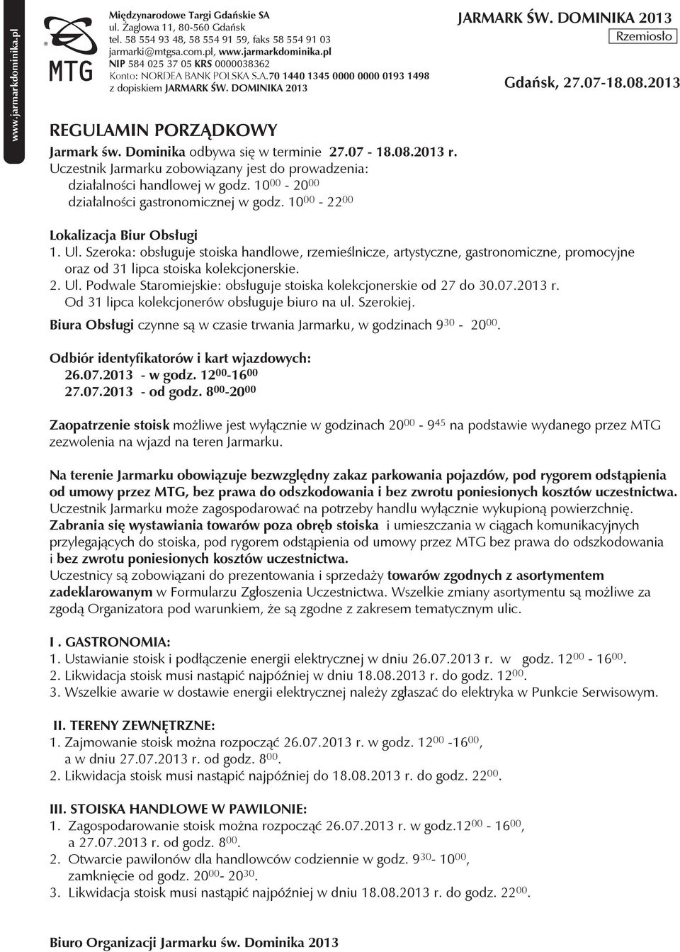 Szeroka: obsługuje stoiska handlowe, rzemieślnicze, artystyczne, gastronomiczne, promocyjne oraz od 31 lipca stoiska kolekcjonerskie.. Ul.