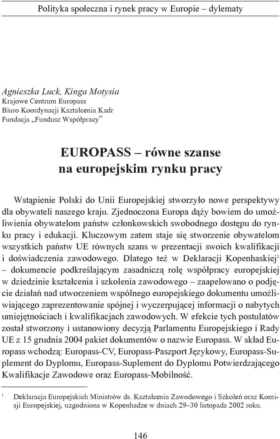 Kluczowym zatem staje się stworzenie obywatelom wszystkich państw UE równych szans w prezentacji swoich kwalifikacji i doświadczenia zawodowego.