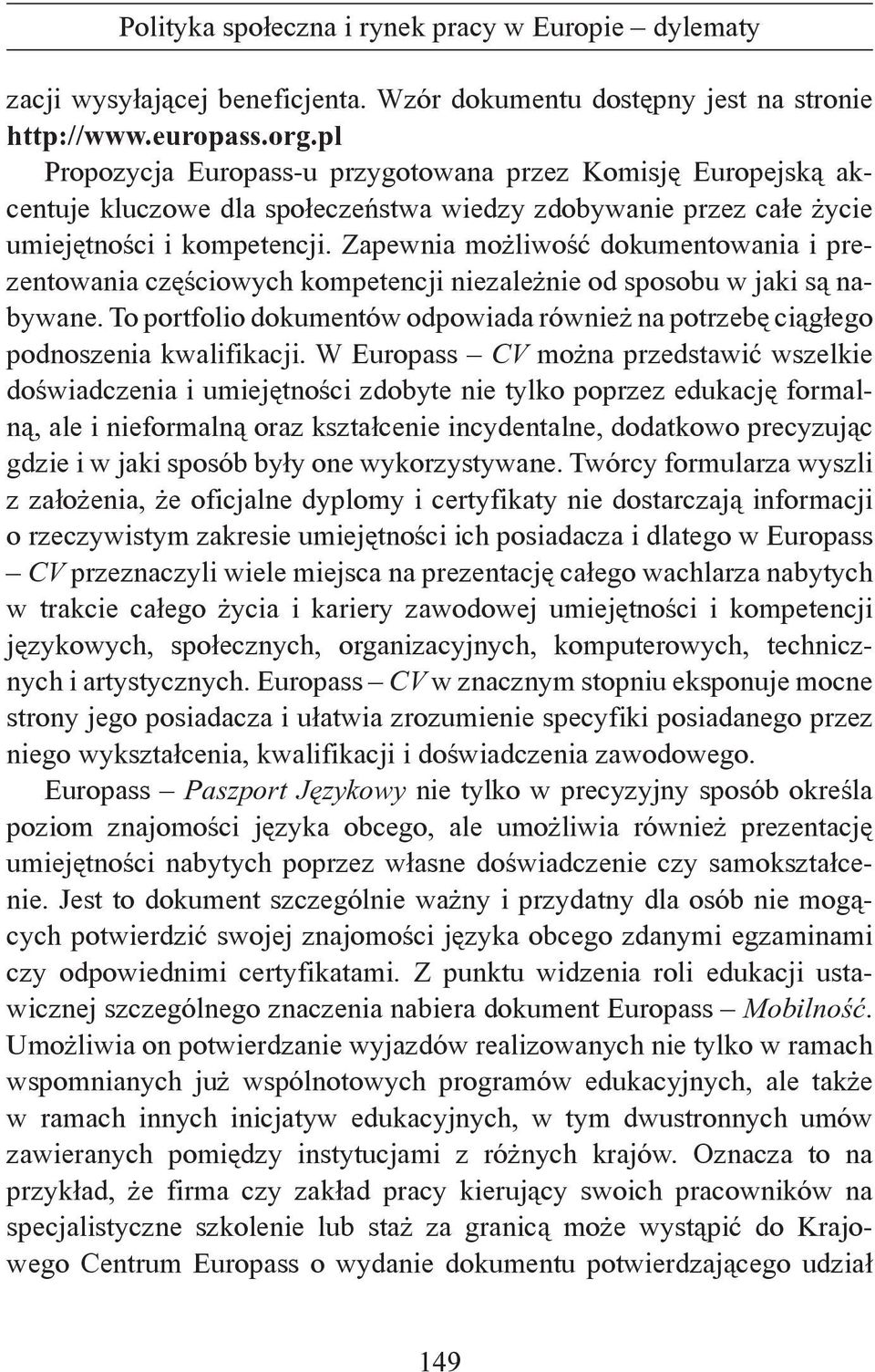 Zapewnia możliwość dokumentowania i prezentowania częściowych kompetencji niezależnie od sposobu w jaki są nabywane.