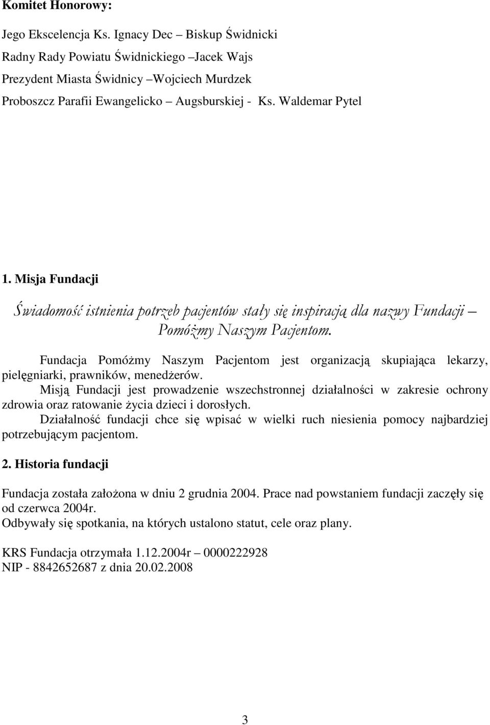 Misja Fundacji Świadomość istnienia potrzeb pacjentów stały się inspiracją dla nazwy Fundacji PomóŜmy Naszym Pacjentom.