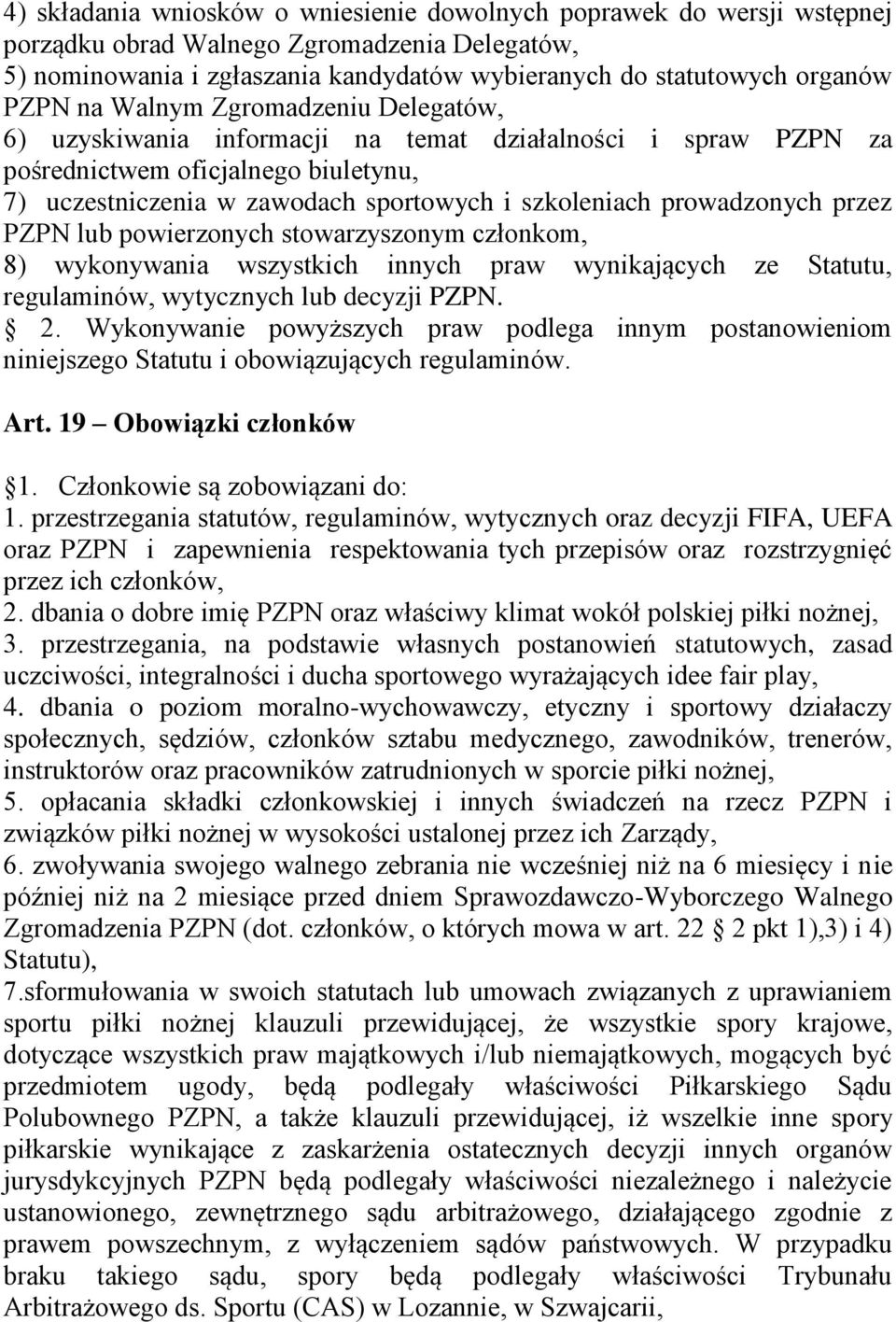 prowadzonych przez PZPN lub powierzonych stowarzyszonym członkom, 8) wykonywania wszystkich innych praw wynikających ze Statutu, regulaminów, wytycznych lub decyzji PZPN. 2.