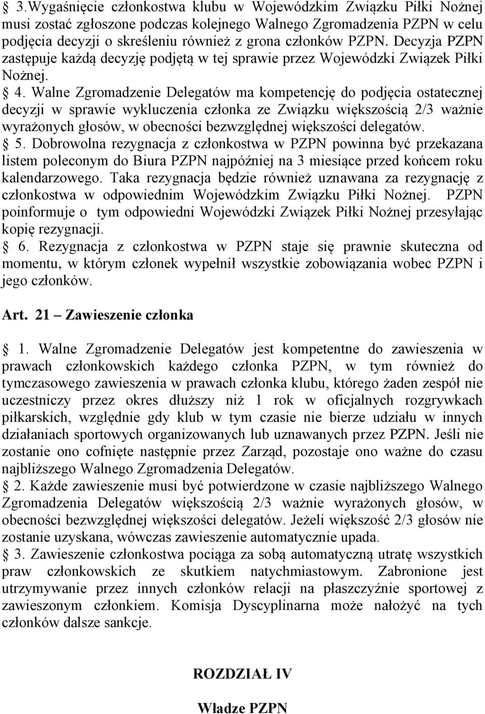 Walne Zgromadzenie Delegatów ma kompetencję do podjęcia ostatecznej decyzji w sprawie wykluczenia członka ze Związku większością 2/3 ważnie wyrażonych głosów, w obecności bezwzględnej większości