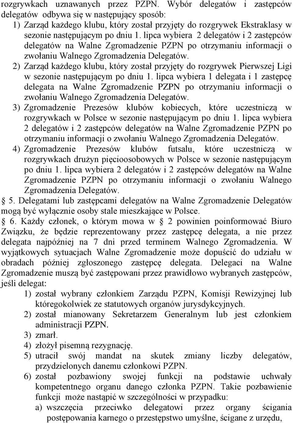 lipca wybiera 2 delegatów i 2 zastępców delegatów na Walne Zgromadzenie PZPN po otrzymaniu informacji o zwołaniu Walnego Zgromadzenia Delegatów.