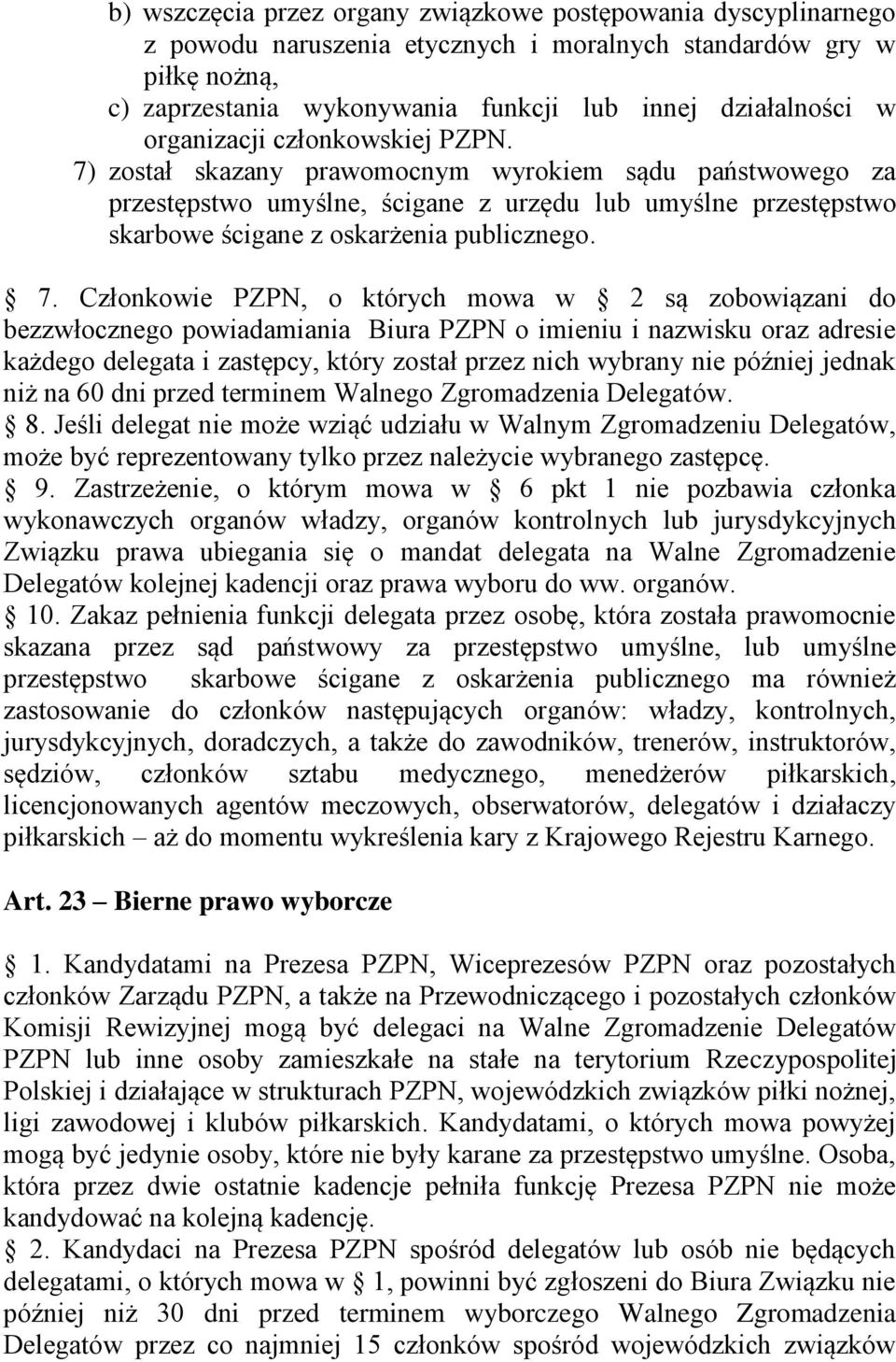 został skazany prawomocnym wyrokiem sądu państwowego za przestępstwo umyślne, ścigane z urzędu lub umyślne przestępstwo skarbowe ścigane z oskarżenia publicznego. 7.