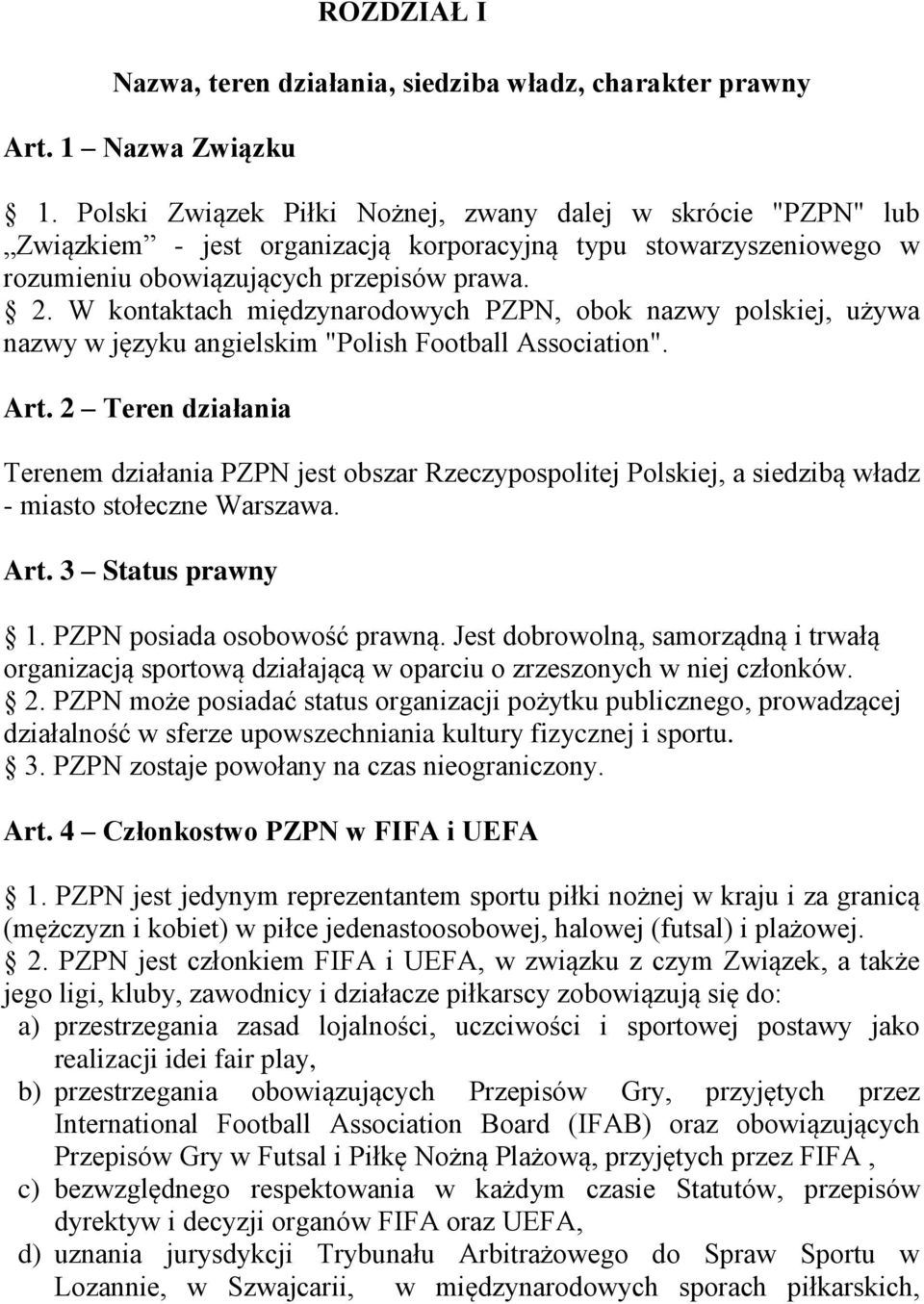W kontaktach międzynarodowych PZPN, obok nazwy polskiej, używa nazwy w języku angielskim "Polish Football Association". Art.