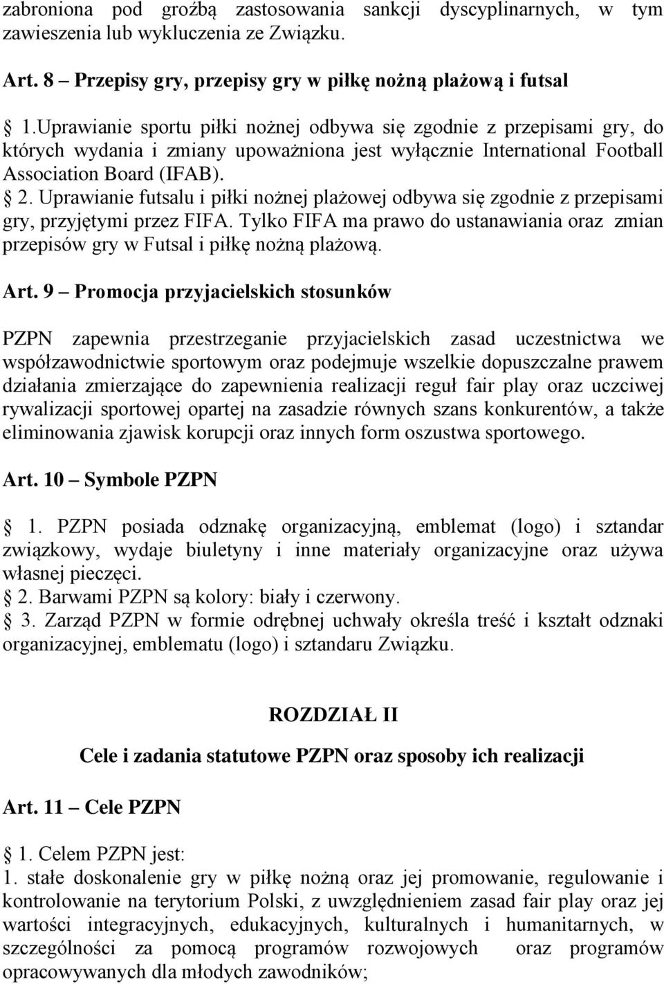 Uprawianie futsalu i piłki nożnej plażowej odbywa się zgodnie z przepisami gry, przyjętymi przez FIFA. Tylko FIFA ma prawo do ustanawiania oraz zmian przepisów gry w Futsal i piłkę nożną plażową. Art.