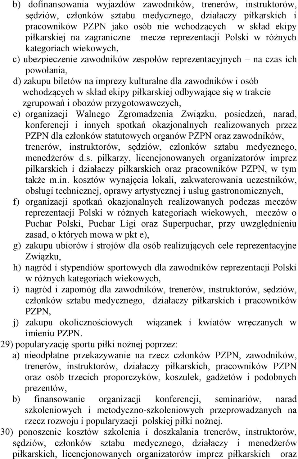 zawodników i osób wchodzących w skład ekipy piłkarskiej odbywające się w trakcie zgrupowań i obozów przygotowawczych, e) organizacji Walnego Zgromadzenia Związku, posiedzeń, narad, konferencji i