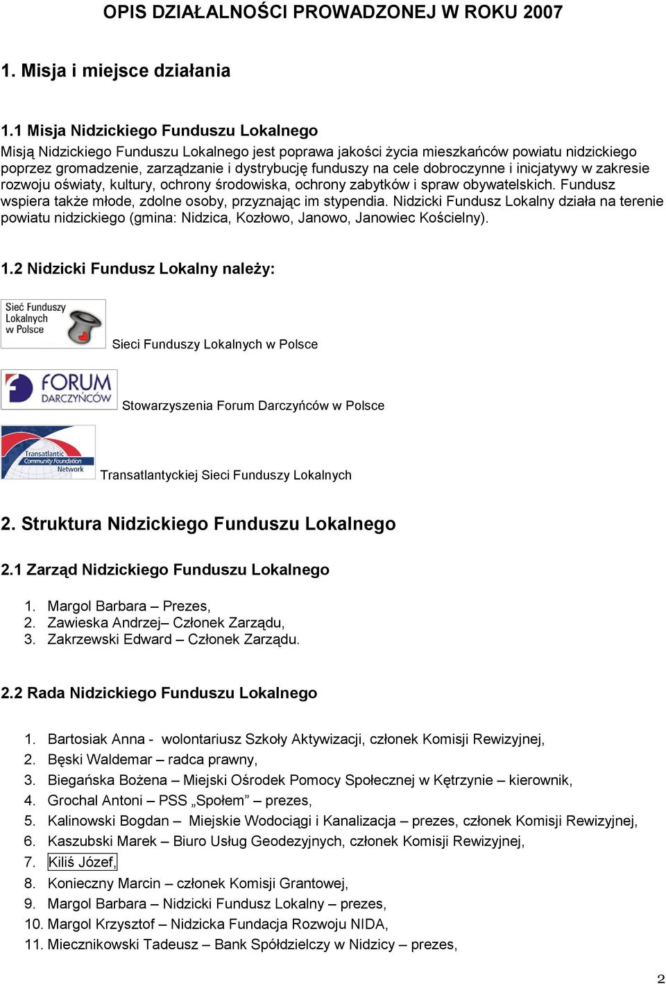 dobroczynne i inicjatywy w zakresie rozwoju oświaty, kultury, ochrony środowiska, ochrony zabytków i spraw obywatelskich. Fundusz wspiera także młode, zdolne osoby, przyznając im stypendia.